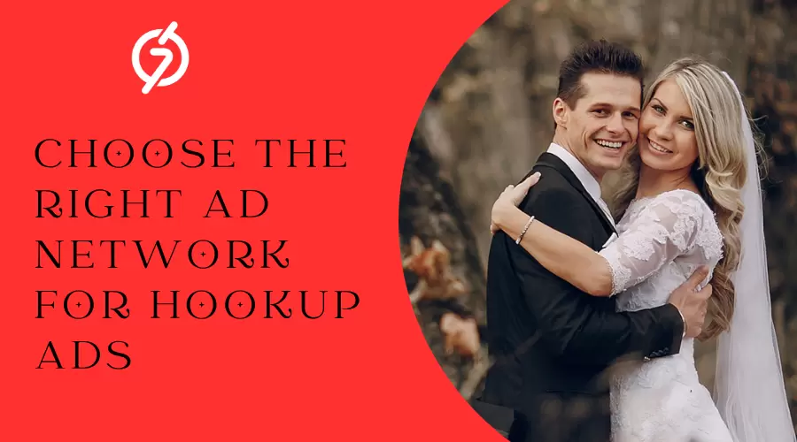 How to Choose the Right Ad Network for Hookup Ads?